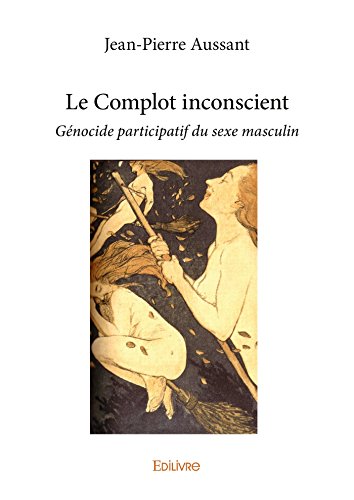 Download Le Complot inconscient: Génocide participatif du sexe masculin (Collection Classique) Download Le Complot inconscient: Génocide participatif du sexe masculin (Collection Classique)