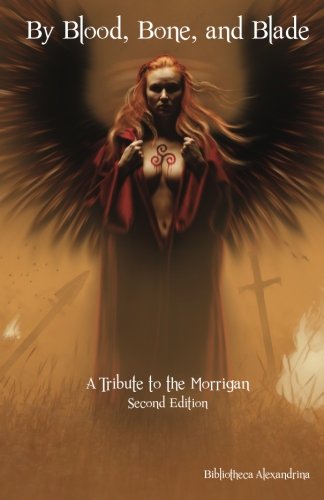 By Blood, Bone, and Blade: A Tribute to the Morrigan (Second Edition)