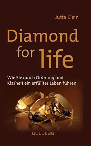 Diamond for life: Wie Sie durch Ordnung und Klarheit ein erfülltes Leben führen