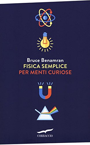 Fisica semplice per menti curiose Fisica semplice per menti curiose
