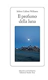 Il profumo della luna (Italian Edition) by Selene Calloni Williams