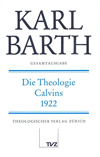 Karl Barth Gesamtausgabe: Gesamtausgabe, Bd.23, Die Theologie Calvins 1922