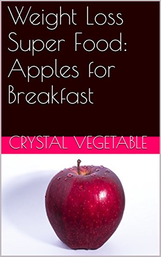 Weight Loss Super Food: Apples for Breakfast (English Edition) Weight Loss Super Food: Apples for Breakfast (English Edition)