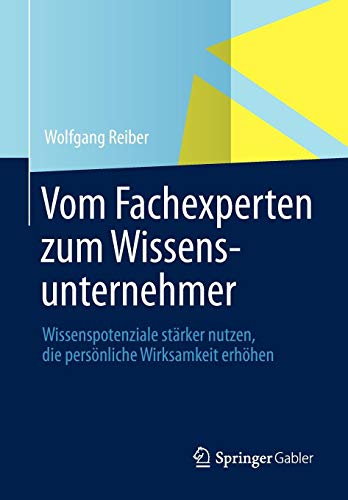 Vom Fachexperten zum Wissensunternehmer: Wissenspotenziale stärker nutzen, die persönliche Wirksamkeit erhöhen