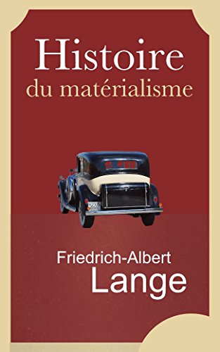 Histoire du matérialisme, et critique de son importance à notre époque. Tome I  &  II