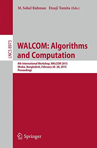 WALCOM: Algorithms and Computation: 9th International Workshop, WALCOM 2015, Dhaka, Bangladesh, February 26-28, 2015, Proceedings: 8973 (Lecture Notes in Computer Science, 8973)