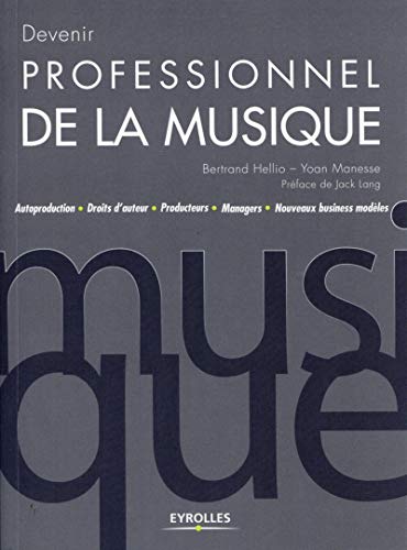 Télécharger Devenir professionnel de la musique : Autoproduction, Droits d'auteur, Producteurs, Managers, Nouvea livre En ligne