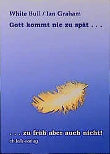 Download Gott kommt nie zu spät...: ... zu früh aber auch nicht! Download Gott kommt nie zu spät...: ... zu früh aber auch nicht!