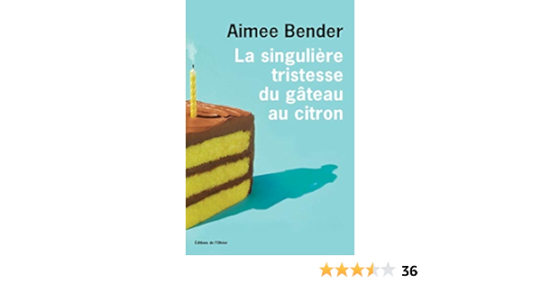 Amazon Fr La Singuliere Tristesse Du Gateau Au Citron Bender Aimee Livres