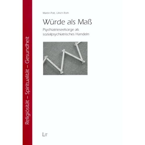 [PDF] Würde als Maß: Psychiatrieseelsorge als sozialpsychiatrisches Handeln KOSTENLOS DOWNLOAD