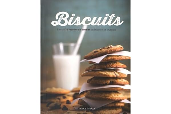 Biscuits: Plus de 70 recettes de biscuits traditionnels et originaux