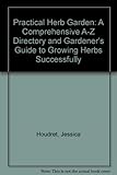 Image de Practical Herb Garden: A Comprehensive A-Z Directory and Gardener's Guide to Growing Herbs Successfully