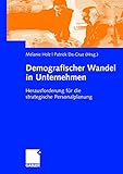 Demografischer Wandel in Unternehmen. Herausforderung für die strategische Personalplanung by Melanie Holz, Patrick Da-Cruz