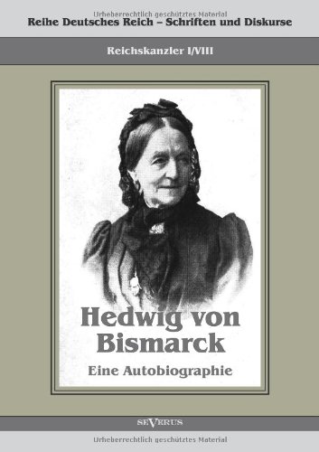 Eine Autobiographie: Reihe Deutsches Reich  Schriften Und Diskurse: Reichskanzler, Bd. I/Viii. Aus Fraktur Übertragen
