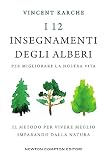 I 12 insegnamenti degli alberi per migliorare la nostra vita. Il metodo per vivere meglio imparando dalla natura