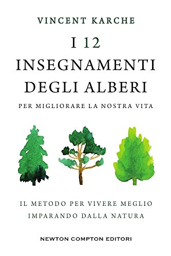 I 12 insegnamenti degli alberi per migliorare la nostra vita. Il metodo per vivere meglio imparando dalla natura libro