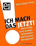 Ich mach das jetzt!: Mehr Erfolg durch weniger Aufschieben und besseres Management by 