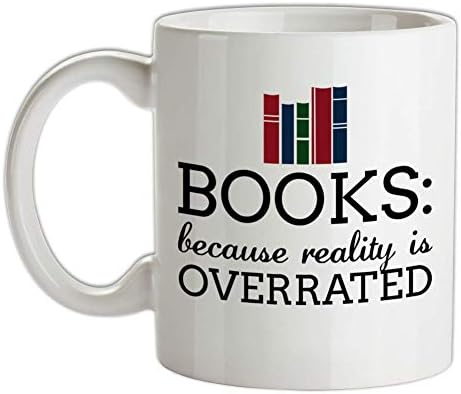 Books, Because Reality is Overrated - 10oz Ceramic Mug - White