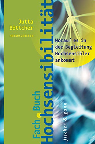 Fachbuch Hochsensibilität: Worauf es in der Begleitung Hochsensibler ankommt