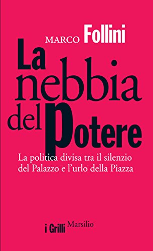 Download La nebbia del potere: La politica divisa tra il silenzio del Palazzo e l'urlo della Piazza (I grilli) Download La nebbia del potere: La politica divisa tra il silenzio del Palazzo e l'urlo della Piazza (I grilli)