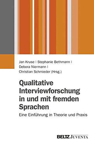 Qualitative Interviewforschung in und mit fremden Sprachen: Eine Einführung in Theorie und Praxis (Juventa Paperback)