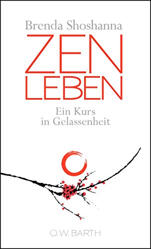 Zen leben: Ein Kurs in Gelassenheit