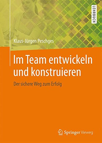Im Team entwickeln und konstruieren: Der sichere Weg zum Erfolg