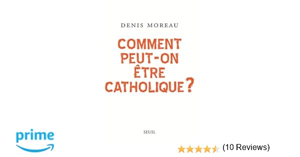 Amazonfr Comment Peut On être Catholique Denis Moreau - 
