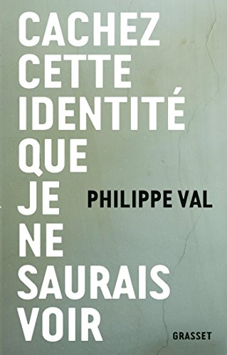Cachez cette identité que je ne saurais voir Cachez cette identité que je ne saurais voir