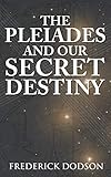 The Pleiades and Our Secret Destiny (English Edition) by Frederick Dodson