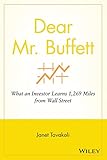 Dear Mr. Buffett: What An Investor Learns 1,269 Miles From Wall Street by Janet M. Tavakoli