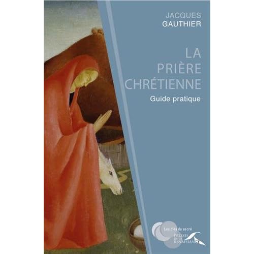 La prière chrétienne : guide pratique La prière chrétienne : guide pratique