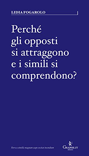 Perché gli opposti si attraggono e i simili si comprendono?: Psico-grafologia dei legami d'amore (Parva [saggistica breve] Vol. 4)