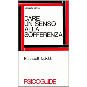 Dare un senso alla sofferenza. Logoterapia e dolore umano