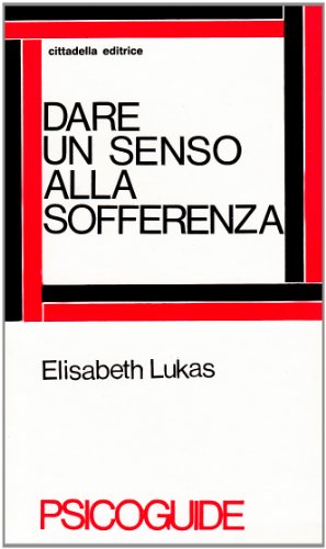 Dare un senso alla sofferenza. Logoterapia e dolore umano