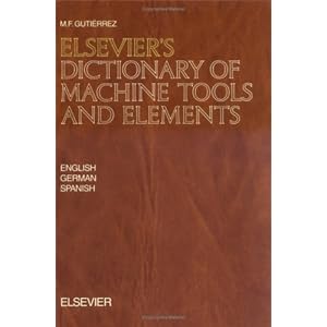 Elsevier's Dictionary of Machine Tools and Elements