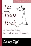 The Flute Book: A Complete Guide for Students and Performers The Flute Book: A Complete Guide for Students and Performers