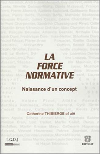 La Force Normative, Naissance d'un Concept La Force Normative, Naissance d'un Concept