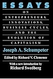 Essays: On Entrepreneurs, Innovations, Business Cycles and the Evolution of Capitalism by 