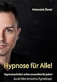 Hypnose für alle!: Hypnosetechniken sicher anwendbar für jeden! (Vermächtnis Psychotherapie 1) by 