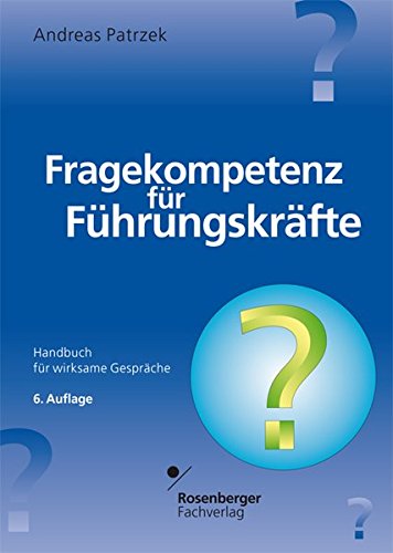 Fragekompetenz für Führungskräfte: Handbuch für wirksame Gespräche