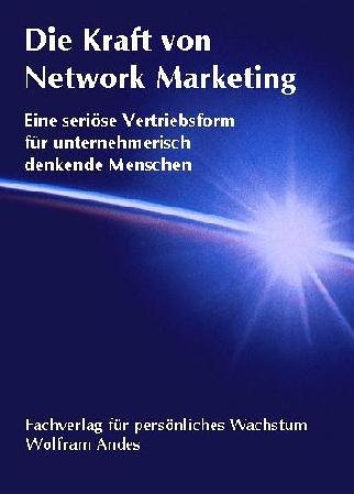 Download Die Kraft von Network Marketing: Eine seriöse Vertriebsform für unternehmerisch denkende Menschen