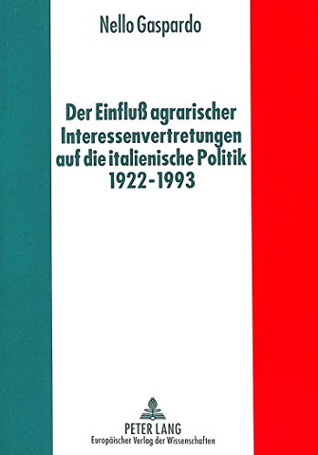 Der Einfluß agrarischer Interessenvertretungen auf die italienische Politik von 1922 bis 1993
