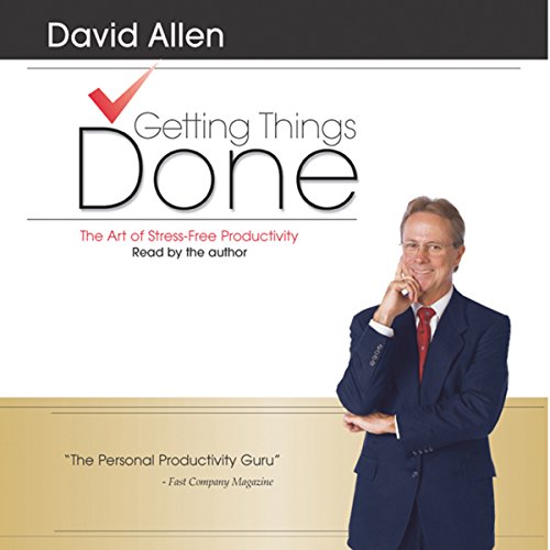 Getting Things Done: The Art of Stress-Free Productivity