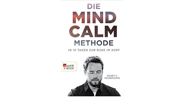 Die Mind Calm Methode In 10 Tagen Zur Ruhe Im Kopf German - 