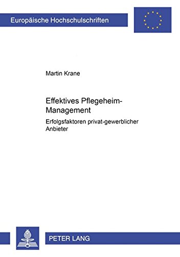 Preisvergleich Produktbild Effektives Pflegeheim-Management: Erfolgsfaktoren privat-gewerblicher Anbieter (Europäische Hochschulschriften / European University Studies / ... / Série 5: Sciences économiques, Band 3001)