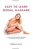 Easy to Learn Sexual Massage: A Simple and Straightforward Guide to Yoni and Lingam Massage