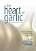 Produktbild The Heart of Garlic: Allicin's Effective Natural Healing Properties: an A-Z of Conditions & Suggested Treatments