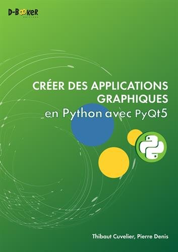 Créer des applications graphiques en Python avec PyQt5 francais Créer des applications graphiques en Python avec PyQt5 francais