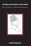 Image de Decisions, Uncertainty, and the Brain: The Science of Neuroeconomics (MIT Press) (English Edition)